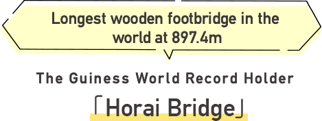 Horai Bridge The Guiness World Record Holder Longest wooden footbridge in the world at 897.4m
